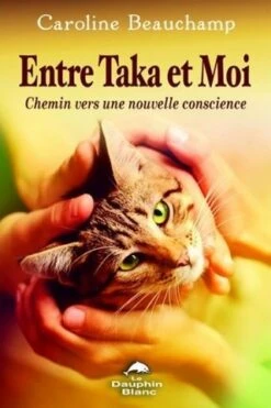Entre Taka Et Moi - Chemin Vers Une Nouvelle Conscience - Caroline Beauchamp