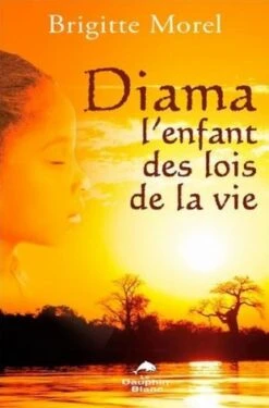 Diama L'enfant Des Lois De La Vie - Livre De Brigitte Morel