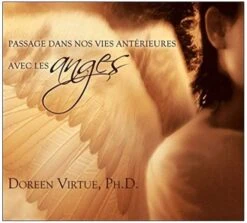 PASSAGE DANS NOS VIES ANTERIEURES AVEC LES ANGES - DOREEN VIRTUE